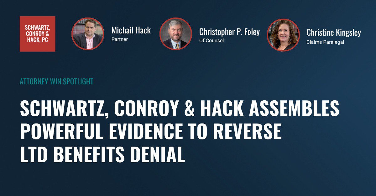​Schwartz, Conroy & Hack Assembles Powerful Evidence to Reverse LTD Benefits Denial