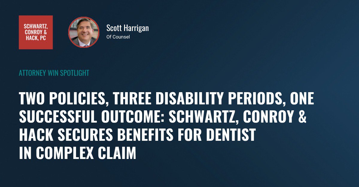 Two Policies, Three Disability Periods, One Successful Outcome: Schwartz, Conroy & Hack Secures Benefits for Dentist in Complex Claim