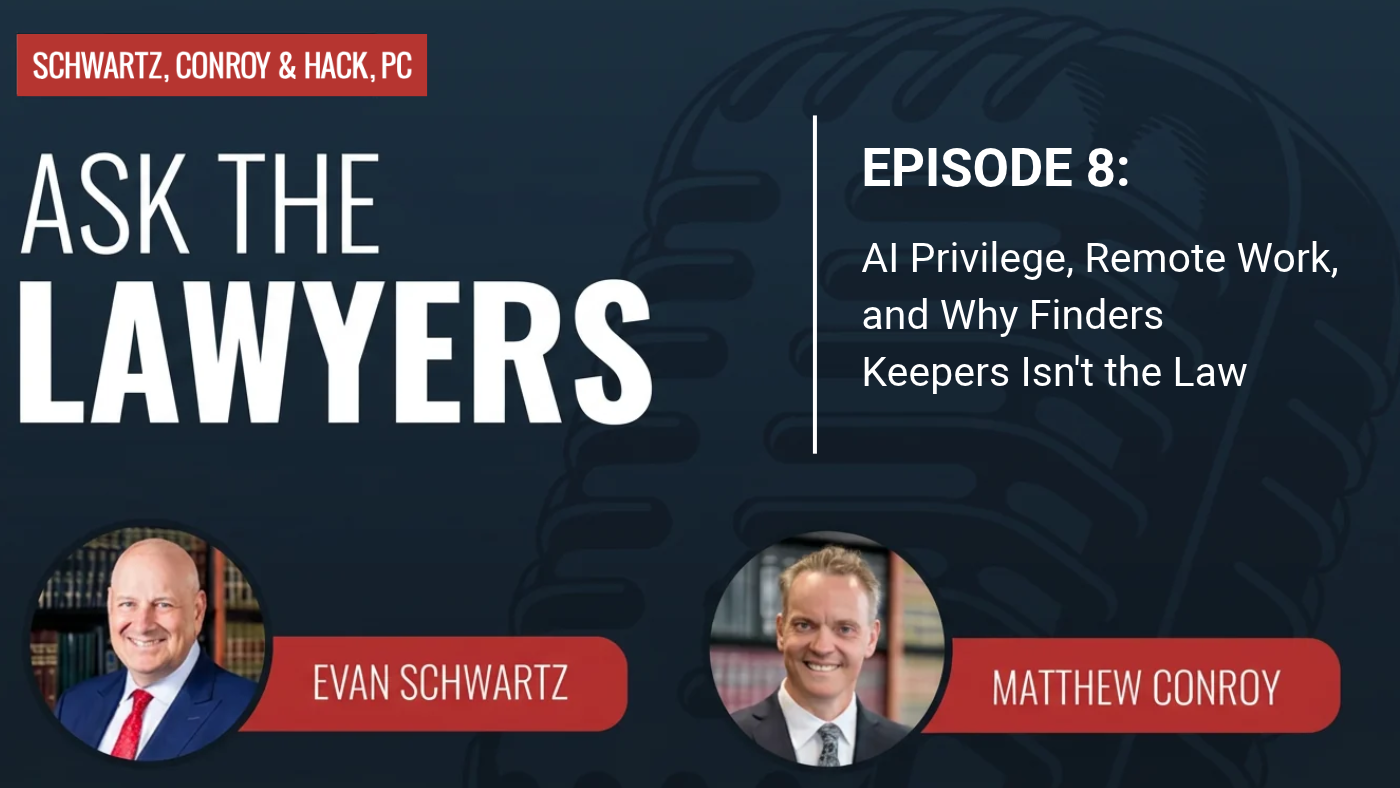 Ask the Lawyers Episode 8: AI Privilege, Remote Work, and Why Finders Keepers Isn’t the Law